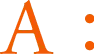A: